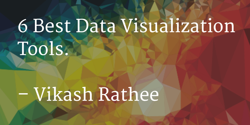 Top 6 Best and Free Data Visualization Tools